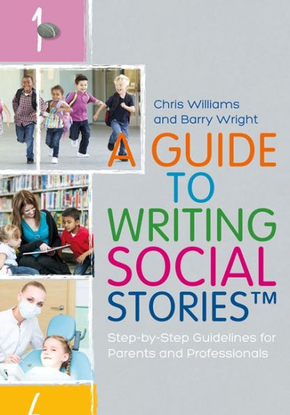 A Guide to Writing Social StoriesT: Step-by-Step Guidelines for Parents and Professionals