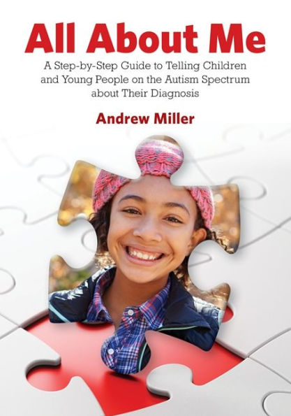 All about Me: A Step-by-Step Guide to Telling Children and Young People on the Autism Spectrum Their Diagnosis