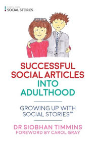 Title: Successful Social Articles into Adulthood: Growing Up with Social StoriesT, Author: Siobhan Timmins