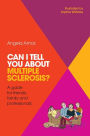 Can I tell you about Multiple Sclerosis?: A guide for friends, family and professionals