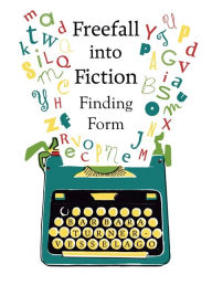 Title: Freefall into Fiction: Finding Form, Author: Barbara Turner-Vesselago