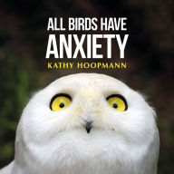 Title: All Birds Have Anxiety, Author: Kathy Hoopmann