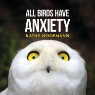 All Birds Have Anxiety: An affirming introduction to anxiety