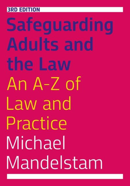 Safeguarding Adults and the Law, Third Edition: An A-Z of Law Practice