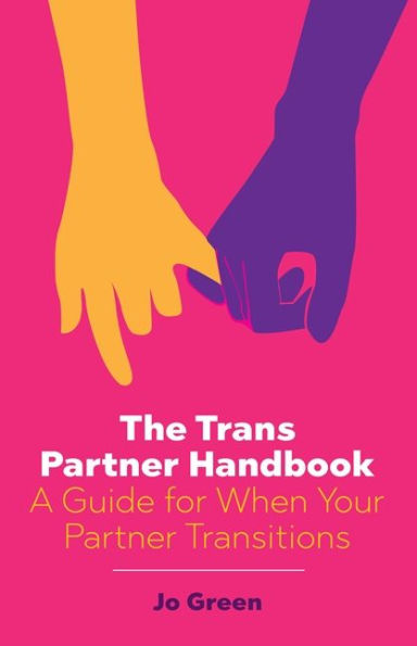 The Trans Partner Handbook: A Guide for When Your Transitions