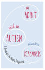 An Adult with an Autism Diagnosis: A Guide for the Newly Diagnosed