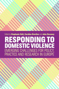 Title: Responding to Domestic Violence: Emerging Challenges for Policy, Practice and Research in Europe, Author: Stephanie Holt