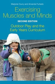 Title: Exercising Muscles and Minds, Second Edition: Outdoor Play and the Early Years Curriculum, Author: Marjorie Ouvry