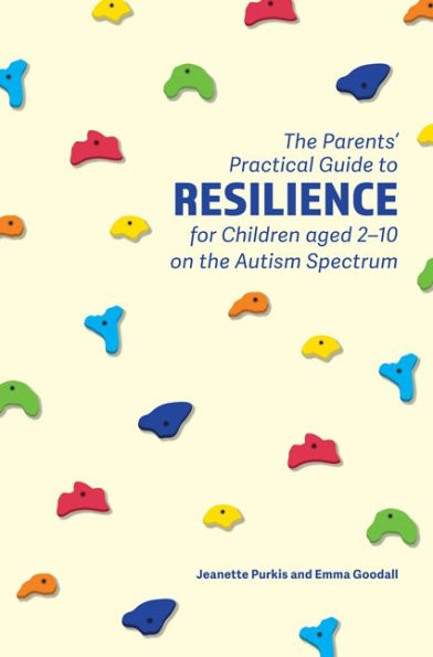 the Parents' Practical Guide to Resilience for Children aged 2-10 on Autism Spectrum