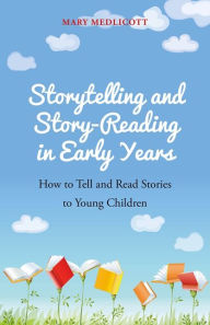 Title: Storytelling and Story-Reading in Early Years: How to Tell and Read Stories to Young Children, Author: Mary Medlicott