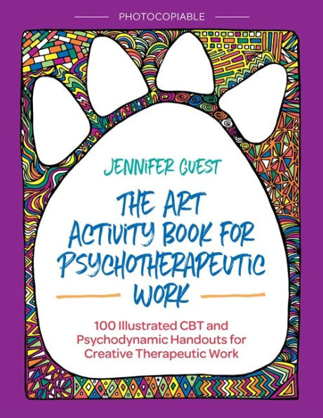 The Art Activity Book for Psychotherapeutic Work: 100 Illustrated CBT and Psychodynamic Handouts for Creative Therapeutic Work