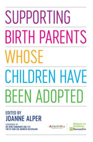 Title: Supporting Birth Parents Whose Children Have Been Adopted, Author: Joanne Alper