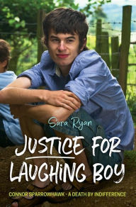 Title: Justice for Laughing Boy: Connor Sparrowhawk - A Death by Indifference, Author: Sara Ryan