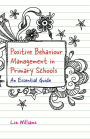 Positive Behaviour Management in Primary Schools: An Essential Guide