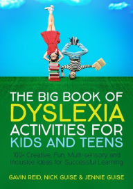 Title: The Big Book of Dyslexia Activities for Kids and Teens: 100+ Creative, Fun, Multi-sensory and Inclusive Ideas for Successful Learning, Author: Gavin Reid