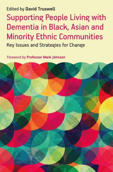 Supporting People Living with Dementia Black, Asian and Minority Ethnic Communities: Key Issues Strategies for Change