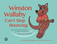 Title: Winston Wallaby Can't Stop Bouncing: What to do about hyperactivity in children including those with ADHD, SPD and ASD, Author: Kay Al-Ghani