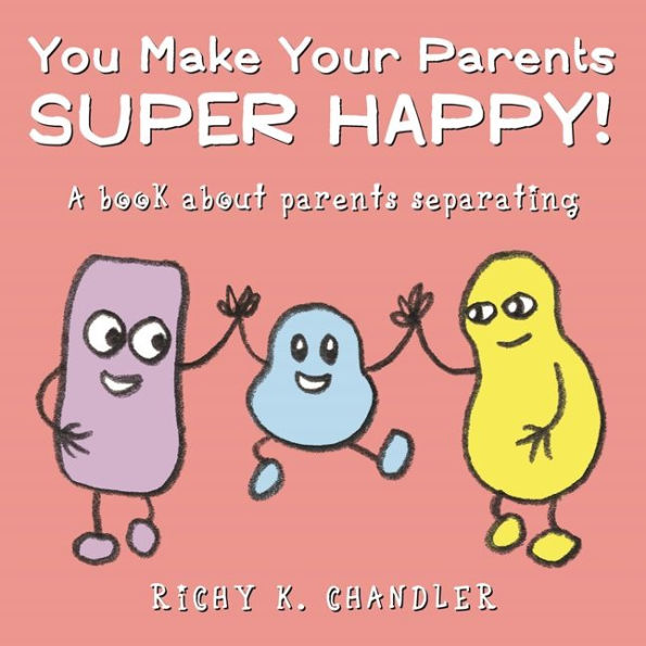 You Make Your Parents Super Happy!: A book about parents separating