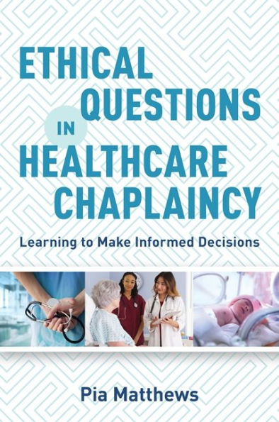 Ethical Questions Healthcare Chaplaincy: Learning to Make Informed Decisions