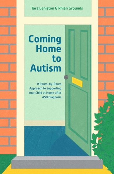 Coming Home to Autism: A Room-by-Room Approach Supporting Your Child at after ASD Diagnosis