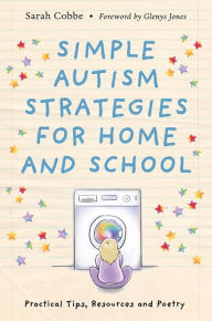 Title: Simple Autism Strategies for Home and School: Practical Tips, Resources and Poetry, Author: Sarah Cobbe