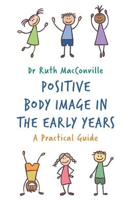 Positive Body Image the Early Years: A Practical Guide