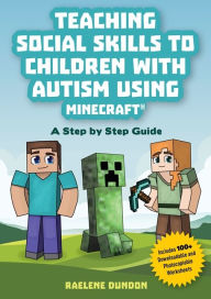 Title: Teaching Social Skills to Children with Autism Using Minecraft®: A Step by Step Guide, Author: Raelene Dundon