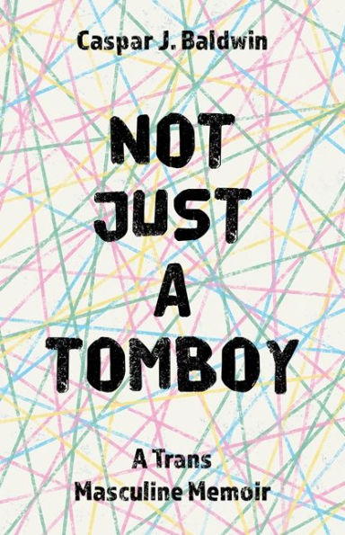 Not Just A Tomboy: Trans Masculine Memoir