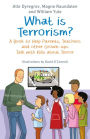 What is Terrorism?: A Book to Help Parents, Teachers and other Grown-ups Talk with Kids about Terror