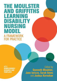 Title: The Moulster and Griffiths Learning Disability Nursing Model: A Framework for Practice, Author: Gweneth Moulster