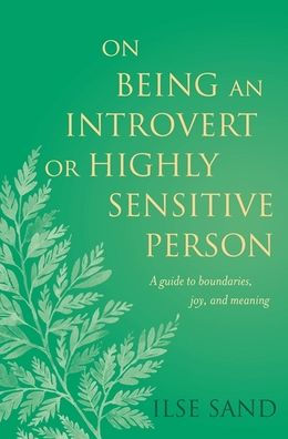 On Being an Introvert or Highly Sensitive Person: A guide to boundaries, joy, and meaning