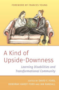 Title: A Kind of Upside-Downness: Learning Disabilities and Transformational Community, Author: David Ford