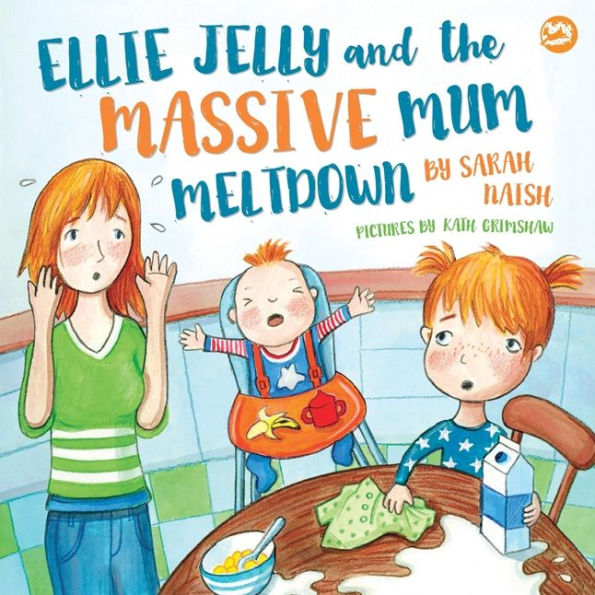 Ellie Jelly and the Massive Mum Meltdown: A Story About When Parents Lose Their Temper and Want to Put Things Right