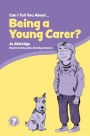 Can I Tell You About Being a Young Carer?: A Guide for Children, Family and Professionals