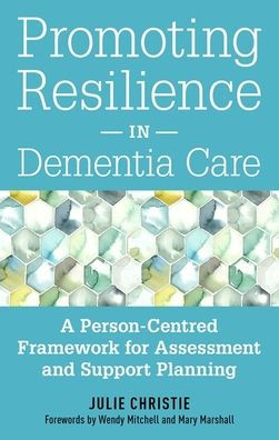 Promoting Resilience Dementia Care: A Person-Centred Framework for Assessment and Support Planning