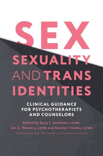 Sex, Sexuality, and Trans Identities: Clinical Guidance for Psychotherapists Counselors