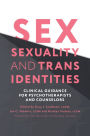 Sex, Sexuality, and Trans Identities: Clinical Guidance for Psychotherapists and Counselors