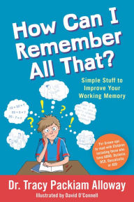 Title: How Can I Remember All That?: Simple Stuff to Improve Your Working Memory, Author: Tracy Packiam Packiam Alloway