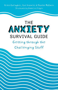 Title: The Anxiety Survival Guide: Getting through the Challenging Stuff, Author: Bridie Gallagher