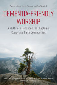 Title: Dementia-Friendly Worship: A Multifaith Handbook for Chaplains, Clergy, and Faith Communities, Author: Virginia Biggar