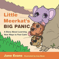 Title: Little Meerkat's Big Panic: A Story About Learning New Ways to Feel Calm, Author: Jane Evans