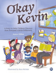 Title: Okay Kevin: A Story to Help Children Discover How Everyone Learns Differently including those with Autism Spectrum Conditions and Specific Learning Difficulties, Author: James Dillon