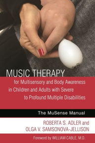 Title: Music Therapy for Multisensory and Body Awareness in Children and Adults with Severe to Profound Multiple Disabilities: The MuSense Manual, Author: Roberta S. Adler