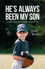 Title: He's Always Been My Son: A Mother's Story about Raising Her Transgender Son, Author: Janna Barkin