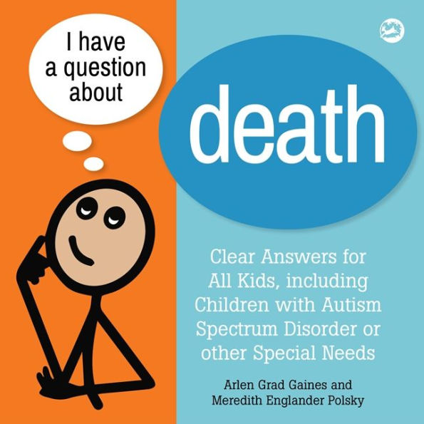 I Have a Question about Death: Clear Answers for All Kids, including Children with Autism Spectrum Disorder or other Special Needs