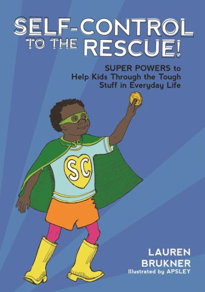 Self-Control to the Rescue!: Super Powers Help Kids Through Tough Stuff Everyday Life