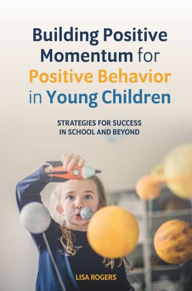 Building Positive Momentum for Behavior Young Children: Strategies Success School and Beyond
