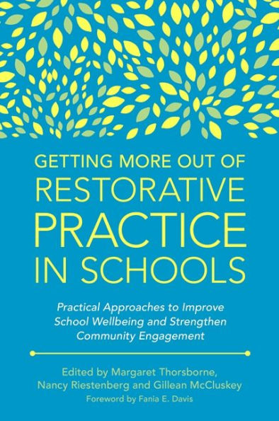 Getting More Out of Restorative Practice Schools: Practical Approaches to Improve School Wellbeing and Strengthen Community Engagement