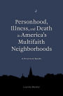 Personhood, Illness, and Death in America's Multifaith Neighborhoods: A Practical Guide