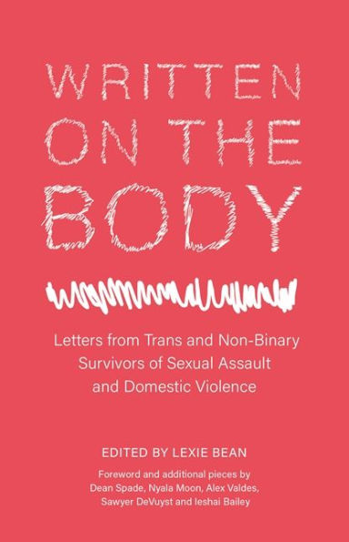 Written on the Body: Letters from Trans and Non-Binary Survivors of Sexual Assault Domestic Violence